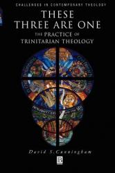  These Three Are One: The Practice of Trinitarian Theology the Practice of Trinitarian Theology 