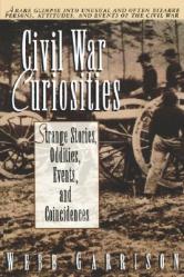  Civil War Curiosities: Strange Stories, Oddities, Events, and Coincidences 