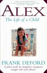  Alex-The Life of a Child: A Father Recalls His Daughter\'s Courageous Struggle with Cystic Fibrosis 