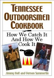 Tennessee Outdoorsmen Cookbook: How We Catch It and How We Cook It. 