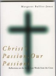  Christ\'s Passion, Our Passions: Reflections on the Seven Last Words from the Cross 