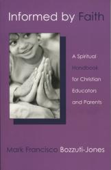  Informed by Faith: A Spiritual Handbook for Christian Educators and Parents 