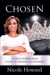  Chosen: A Lady\'s Journey from Called, to Crushed, to Crowned 