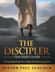  The Discipler Teacher\'s Guide: An Introduction to a Life of Following Jesus 