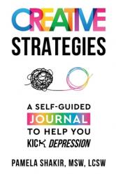  Creative Strategies: A Self-Guided Journal to Help You Kick Depression 