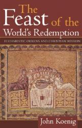  Feast of the World\'s Redemption: Eucharistic Origins and Christian Mission 