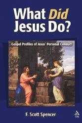  What Did Jesus Do?: Gospel Profiles of Jesus\' Personal Conduct 