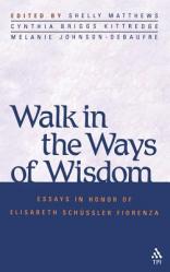  Walk in the Ways of Wisdom: Essay in Honor of Elisabeth Schussler Fiorenza 