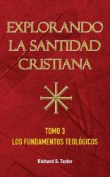  Explorando la Santidad Cristiana: Tomo 3, Los Fundamentos Teol 