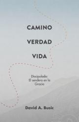  El Camino, la Verdad y la Vida: El Discipulado: El Sendero en la Gracia 