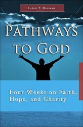  Pathways to God: Four Weeks on Faith, Hope, and Charity 