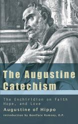  The Augustine Catechism the Enchiridion on Faith, Hope and Charity 