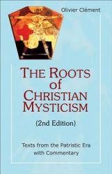  The Roots of Christian Mysticism, 2nd Edition: Texts from the Patristic Era with Commentary 