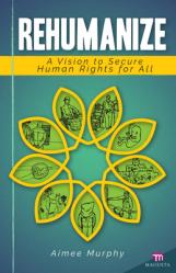  Rehumanize: A Vision to Secure Human Rights for All 