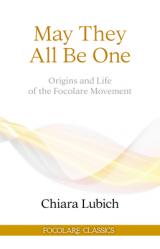  May They All Be One: Origins and Life of the Focolare Movement 