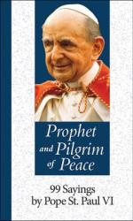  Prophet and Pilgrim of Peace: 99 Sayings by Pope St. Paul VI 