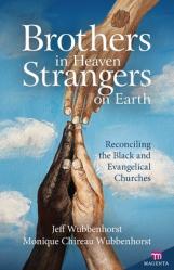  Brothers in Heaven, Strangers on Earth: Reconciling the Black and Evangelical Churches 