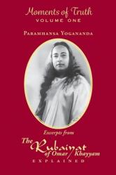  Moments of Truth, Volume One: Excerpts from the Rubaiyat of Omar Khayyam Explained 
