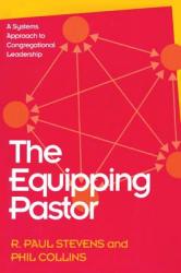  The Equipping Pastor: A Systems Approach to Congregational Leadership 