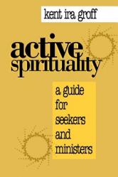  Active Spirituality: A Guide for Seekers and Ministers 