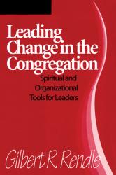  Leading Change in the Congregation: Spiritual & Organizational Tools for Leaders 