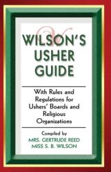 Wilson\'s Usher Guide: With Rules & Regulations for Ushers\' Boards & Religious Organizations 