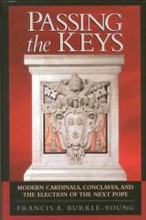  Passing the Keys: Modern Cardinals, Conclaves, and the Election of the Next Pope 