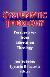 Systematic Systematic Theology: Perspectives from Liberation Theology (Readings from Mysterium Liberationis): Perspectives from Liberation Theory 