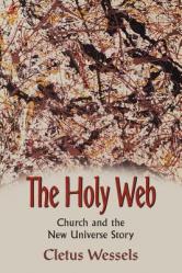  The Holy Web: Church and the New Universe Story 