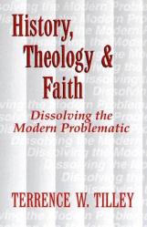  History, Theology, and Faith: Dissolving the Modern Problematic 