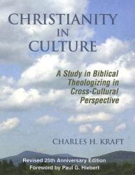  Christianity in Culture: A Study in Dynamic Biblical Theologizing in Cross Cultural Perspective (Revised 25th Anniversary) 