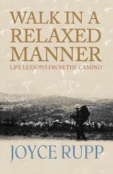  Walk in a Relaxed Manner: Life Lessons from the Camino 