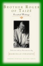  Brother Roger of Taize: Essential Writings 