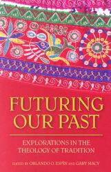  Futuring Our Past: Explorations in the Theology of Tradition 