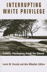  Interrupting White Privilege: Catholic Theologians Break the Silence 