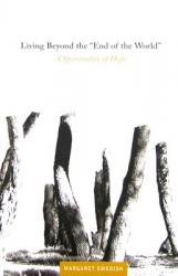  Living Beyond the \"End of the World\": A Spirituality of Hope 