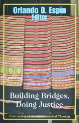  Building Bridges, Doing Justice: Constructing a Latino/A Ecumenical Theology 