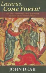  Lazarus, Come Forth!: How Jesus Confronts the Culture of Death and Invites Us Into the New Life of Peace 