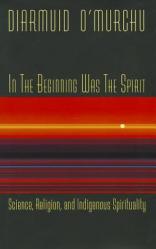  In the Beginning Was the Spirit: Science, Religion, and Indigenous Spirituality 