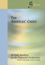  The Apostles Creed: I Believe: 40 Daily Readings for the Purposeful Presbyterian 