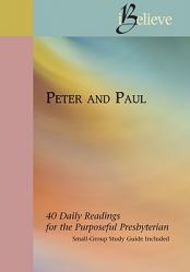  Peter & Paul: I Believe: 40 Daily Readings for the Purposeful Presbyterian 