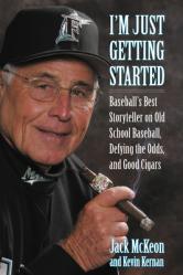  I\'m Just Getting Started: Baseball\'s Best Storyteller on Old School Baseball, Defying the Odds, and Good Cigars 