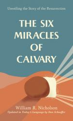  The Six Miracles of Calvary: Unveiling the Story of the Resurrection 