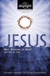  Jesus: Man, Messiah, or More?: Sixteen Lessons for Group Exploration 