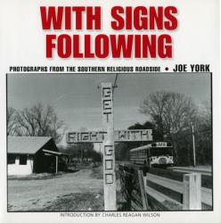  With Signs Following: Photographs from the Southern Religious Roadside 