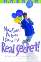  Move Over Victoria-I Know the Real Secret!: Surrendering the Lies That Bind You to the God Who Frees You 