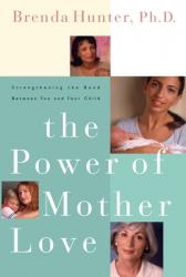  The Power of Mother Love: Strengthening the Bond Between You and Your Child 