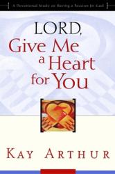  Lord, Give Me a Heart for You: A Devotional Study on Having a Passion for God 