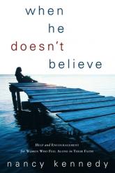  When He Doesn\'t Believe: Help and Encouragement for Women Who Feel Alone in Their Faith 