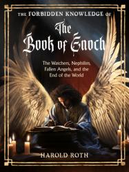  The Forbidden Knowledge of the Book of Enoch: The Watchers, Nephilim, Fallen Angels, and the End of the World 